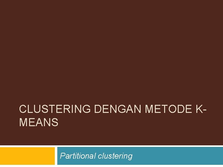 CLUSTERING DENGAN METODE KMEANS Partitional clustering 