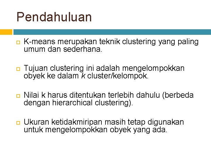 Pendahuluan K-means merupakan teknik clustering yang paling umum dan sederhana. Tujuan clustering ini adalah