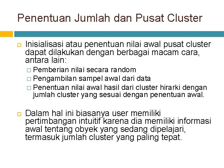 Penentuan Jumlah dan Pusat Cluster Inisialisasi atau penentuan nilai awal pusat cluster dapat dilakukan