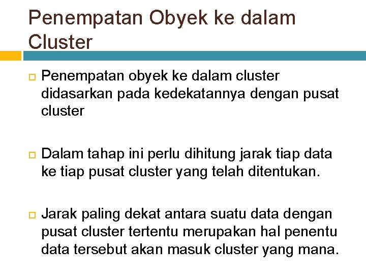 Penempatan Obyek ke dalam Cluster Penempatan obyek ke dalam cluster didasarkan pada kedekatannya dengan