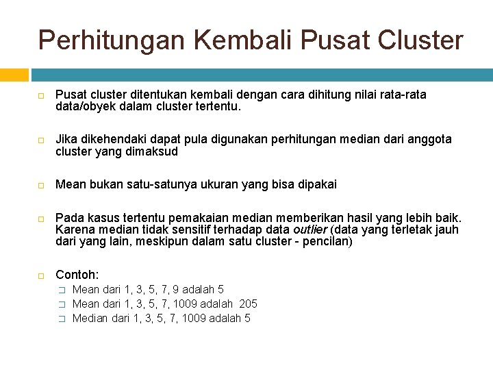 Perhitungan Kembali Pusat Cluster Pusat cluster ditentukan kembali dengan cara dihitung nilai rata-rata data/obyek