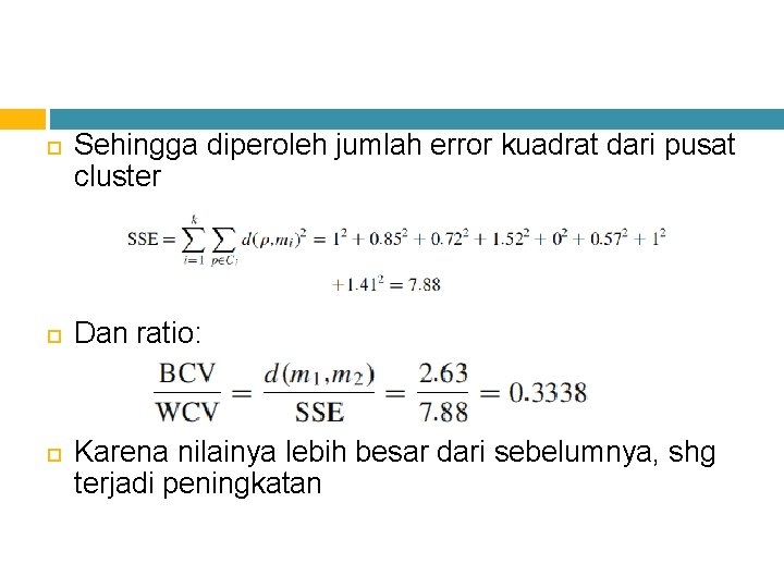  Sehingga diperoleh jumlah error kuadrat dari pusat cluster Dan ratio: Karena nilainya lebih