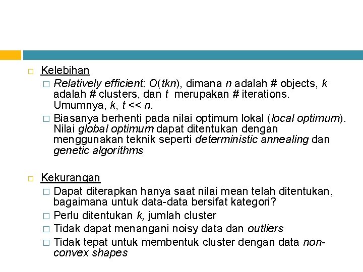  Kelebihan � Relatively efficient: O(tkn), dimana n adalah # objects, k adalah #