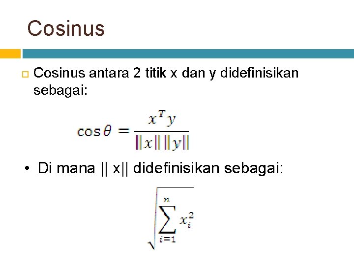 Cosinus antara 2 titik x dan y didefinisikan sebagai: • Di mana || x||