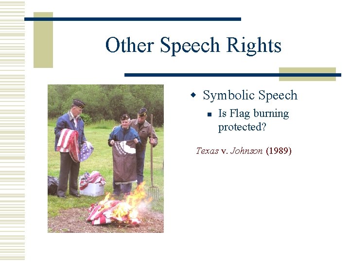 Other Speech Rights w Symbolic Speech n Is Flag burning protected? Texas v. Johnson