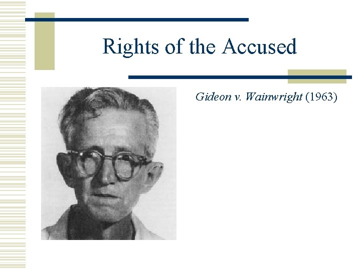 Rights of the Accused Gideon v. Wainwright (1963) 