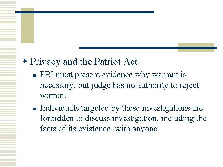 w Privacy and the Patriot Act n n FBI must present evidence why warrant