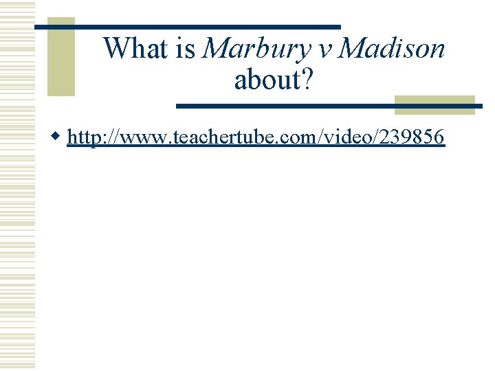 What is Marbury v Madison about? w http: //www. teachertube. com/video/239856 