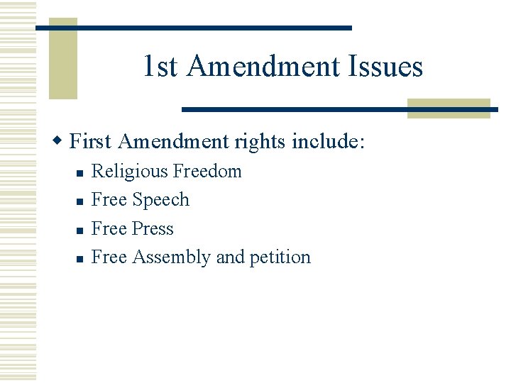 1 st Amendment Issues w First Amendment rights include: n n Religious Freedom Free