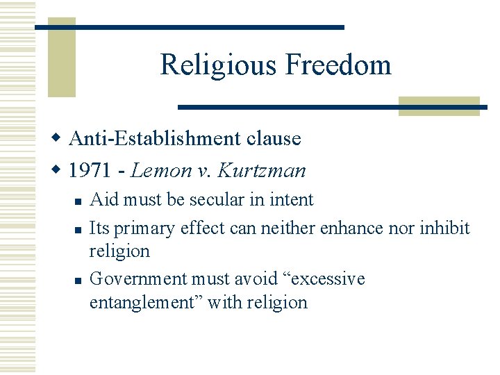 Religious Freedom w Anti-Establishment clause w 1971 - Lemon v. Kurtzman n Aid must