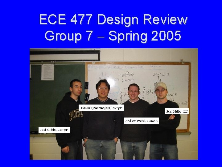 ECE 477 Design Review Group 7 Spring 2005