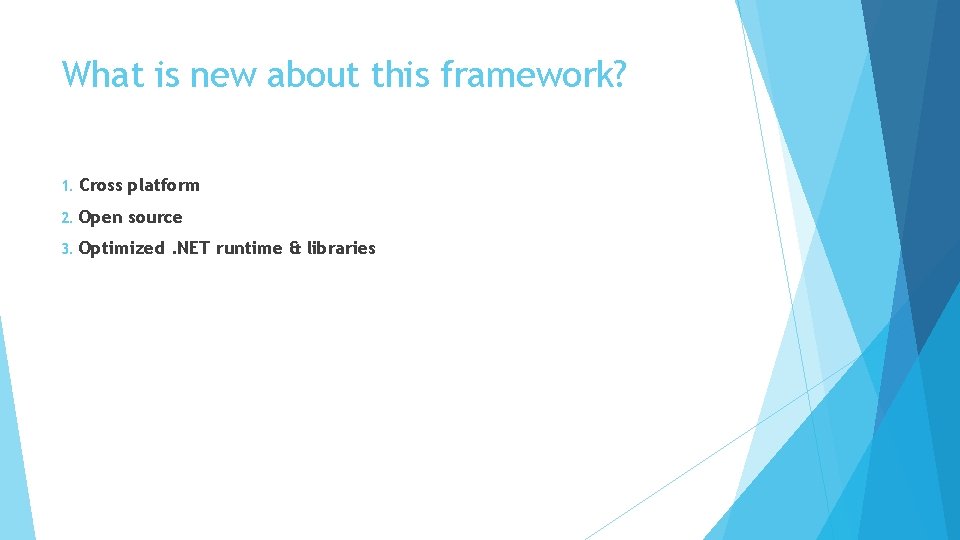 What is new about this framework? 1. Cross platform 2. Open source 3. Optimized