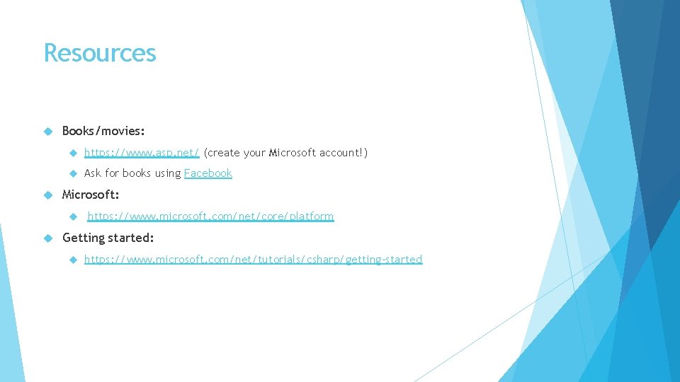 Resources Books/movies: https: //www. asp. net/ (create your Microsoft account!) Ask for books using