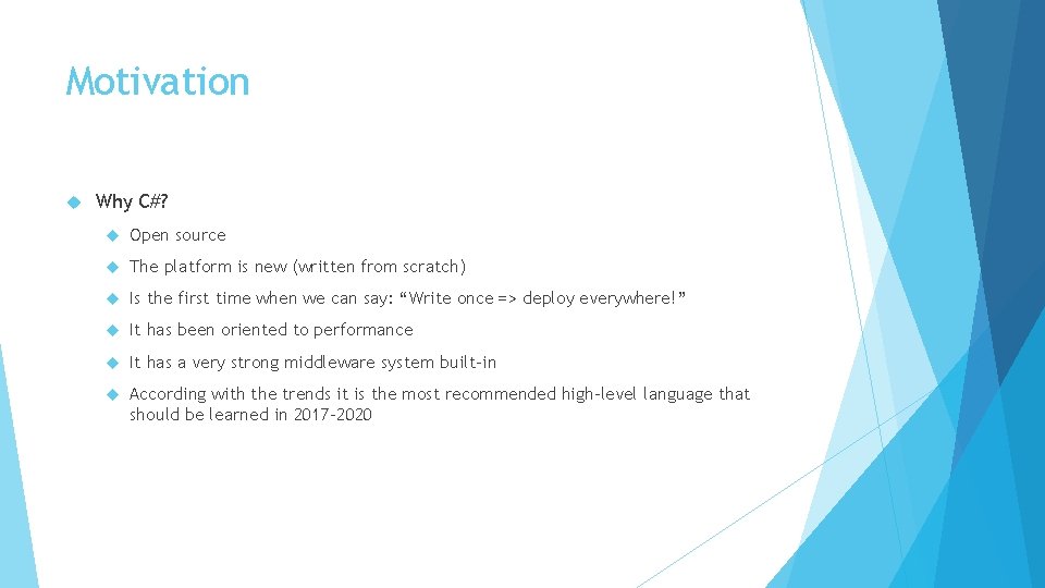 Motivation Why C#? Open source The platform is new (written from scratch) Is the