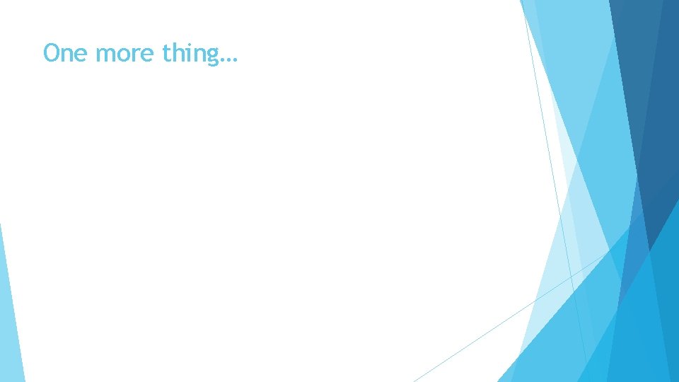 One more thing… 