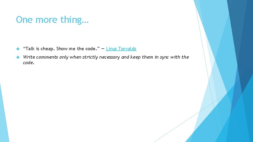 One more thing… “Talk is cheap. Show me the code. ” ― Linus Torvalds