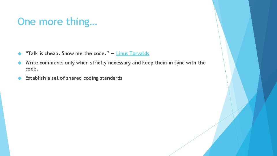 One more thing… “Talk is cheap. Show me the code. ” ― Linus Torvalds