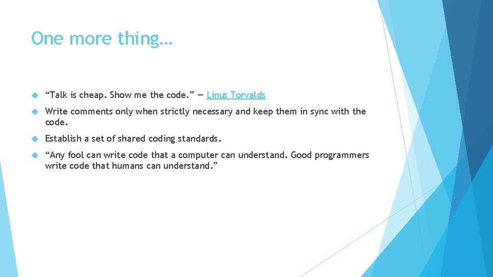 One more thing… “Talk is cheap. Show me the code. ” ― Linus Torvalds