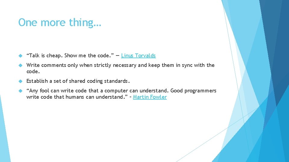 One more thing… “Talk is cheap. Show me the code. ” ― Linus Torvalds