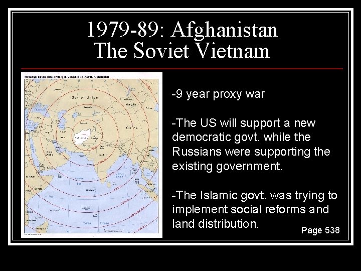 1979 -89: Afghanistan The Soviet Vietnam -9 year proxy war -The US will support