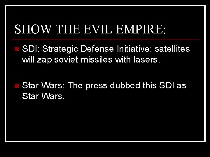 SHOW THE EVIL EMPIRE: n SDI: Strategic Defense Initiative: satellites will zap soviet missiles