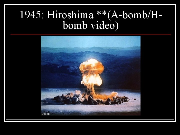 1945: Hiroshima **(A-bomb/Hbomb video) 
