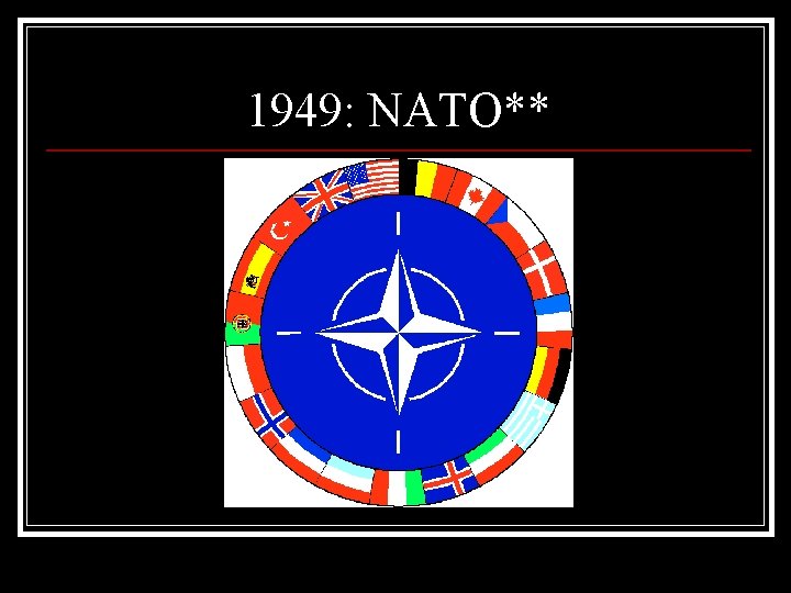 1949: NATO** 