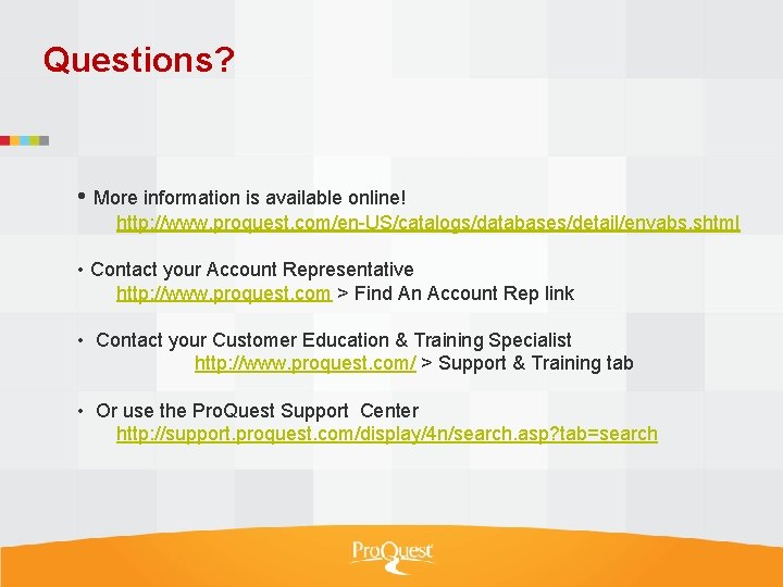 Questions? • More information is available online! http: //www. proquest. com/en-US/catalogs/databases/detail/envabs. shtml • Contact