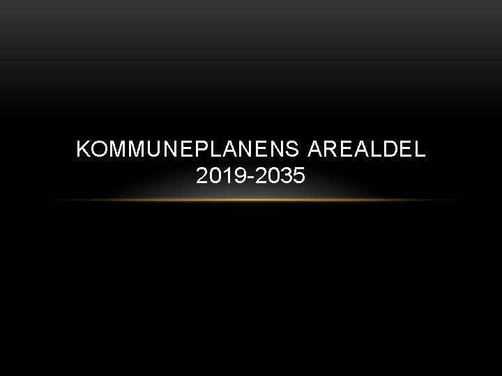 KOMMUNEPLANENS AREALDEL 2019 -2035 