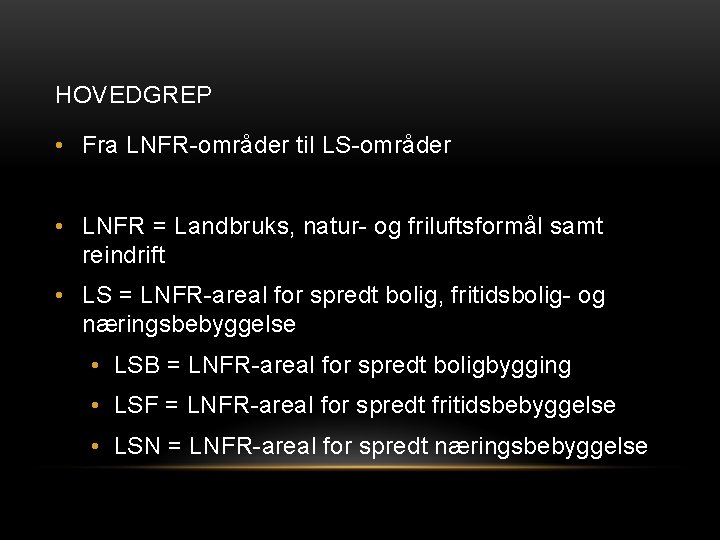 HOVEDGREP • Fra LNFR-områder til LS-områder • LNFR = Landbruks, natur- og friluftsformål samt