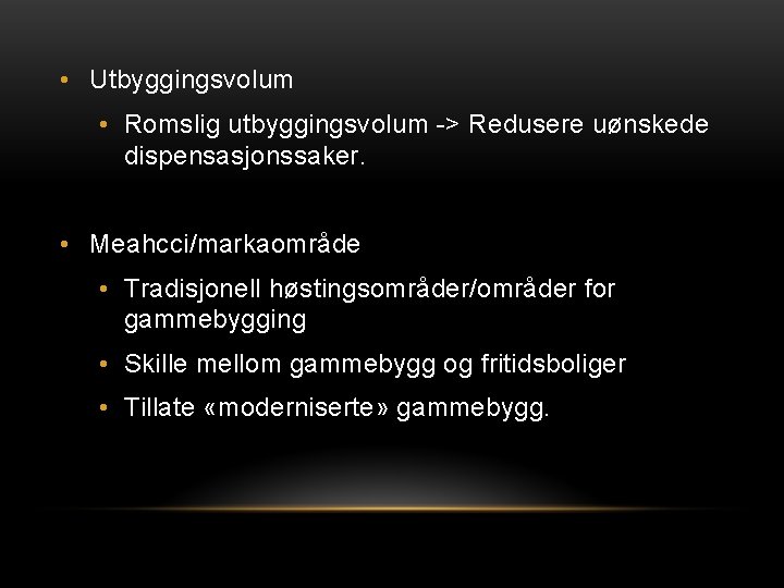  • Utbyggingsvolum • Romslig utbyggingsvolum -> Redusere uønskede dispensasjonssaker. • Meahcci/markaområde • Tradisjonell