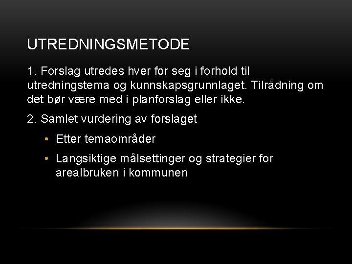 UTREDNINGSMETODE 1. Forslag utredes hver for seg i forhold til utredningstema og kunnskapsgrunnlaget. Tilrådning