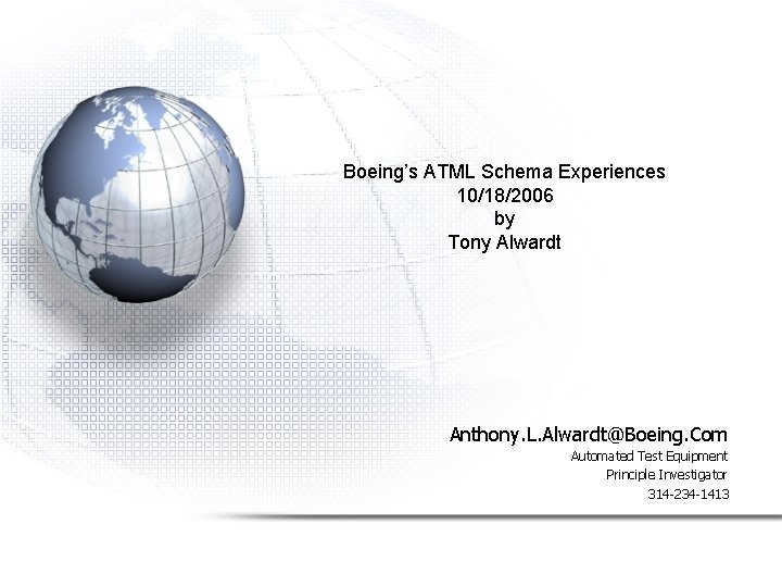 Boeing’s ATML Schema Experiences 10/18/2006 by Tony Alwardt Anthony. L. Alwardt@Boeing. Com Automated Test