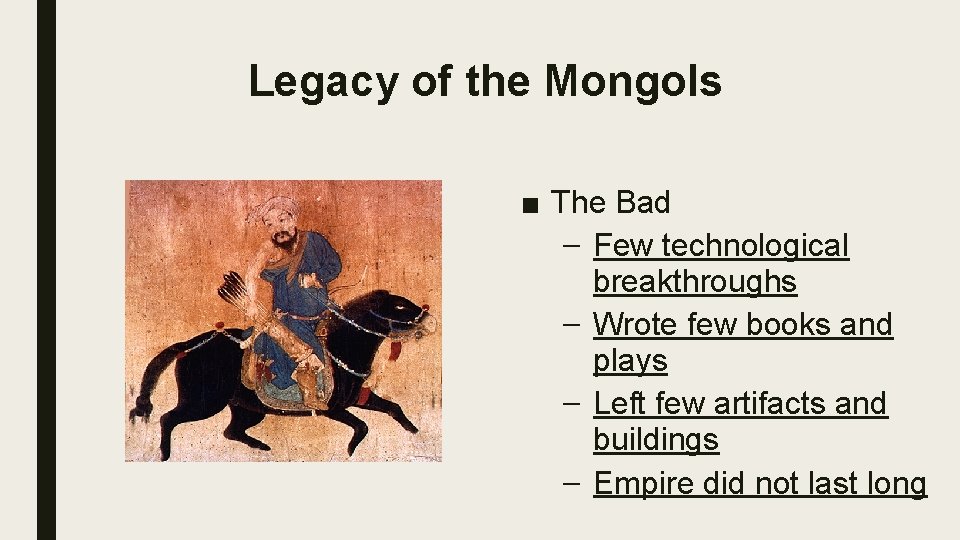 Legacy of the Mongols ■ The Bad – Few technological breakthroughs – Wrote few