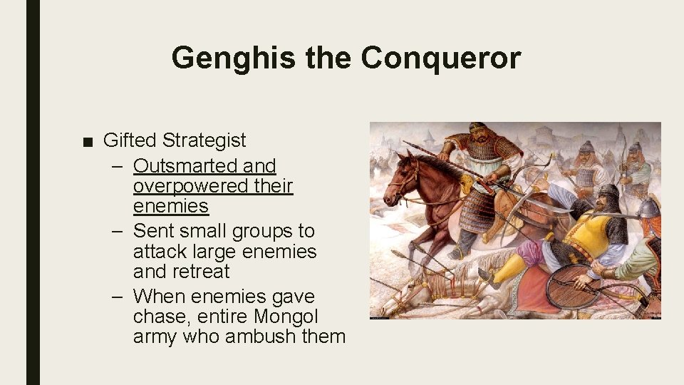 Genghis the Conqueror ■ Gifted Strategist – Outsmarted and overpowered their enemies – Sent