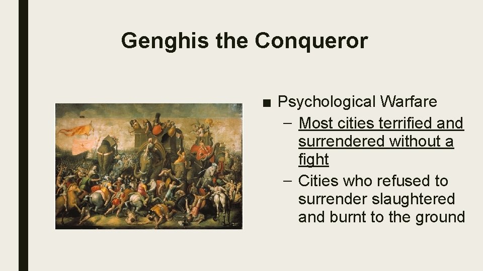Genghis the Conqueror ■ Psychological Warfare – Most cities terrified and surrendered without a