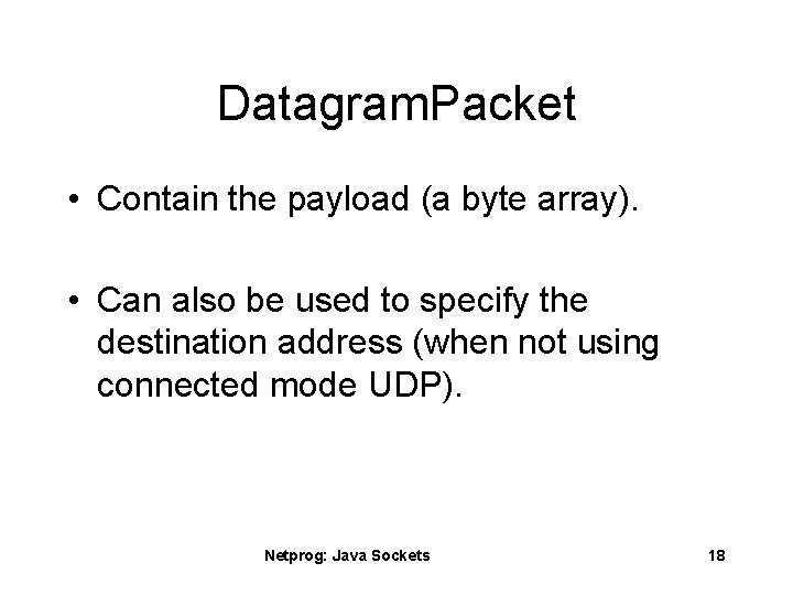 Datagram. Packet • Contain the payload (a byte array). • Can also be used