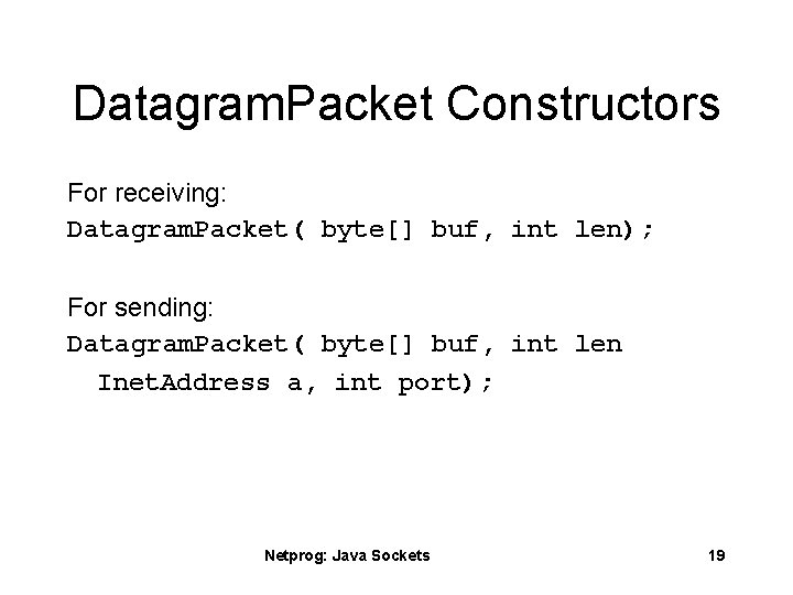 Datagram. Packet Constructors For receiving: Datagram. Packet( byte[] buf, int len); For sending: Datagram.