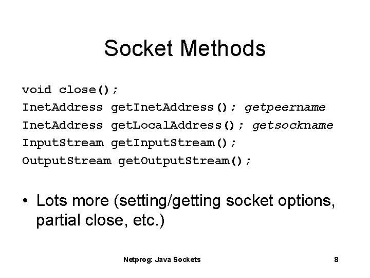 Socket Methods void close(); Inet. Address get. Inet. Address(); getpeername Inet. Address get. Local.
