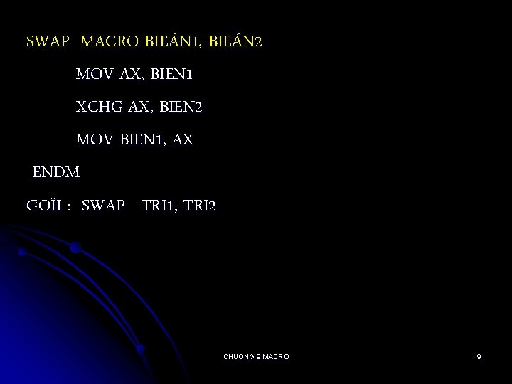 SWAP MACRO BIEÁN 1, BIEÁN 2 MOV AX, BIEN 1 XCHG AX, BIEN 2