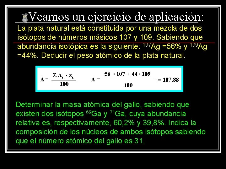 Veamos un ejercicio de aplicación: La plata natural está constituida por una mezcla de