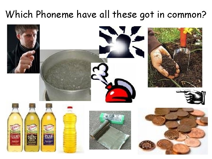 Which Phoneme have all these got in common? 