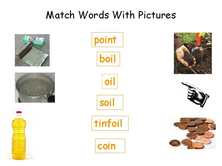 Match Words With Pictures point boil soil tinfoil coin 