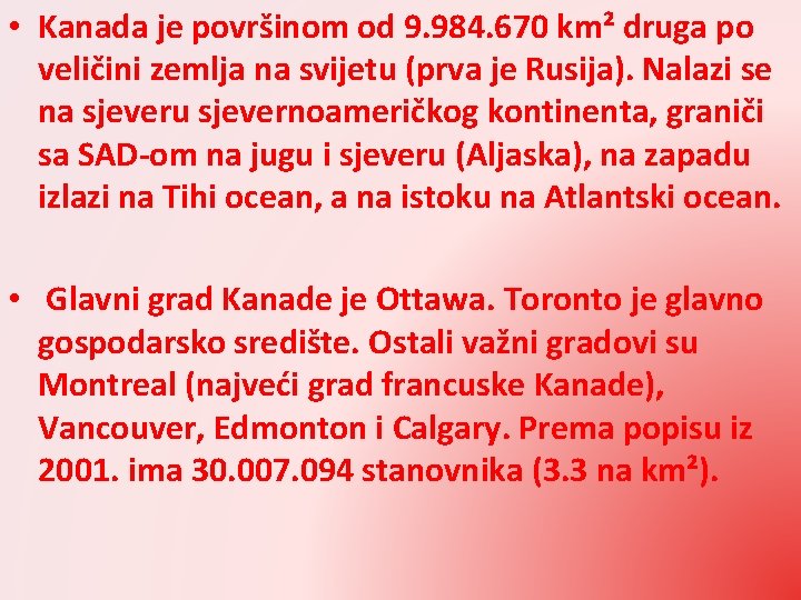  • Kanada je površinom od 9. 984. 670 km² druga po veličini zemlja