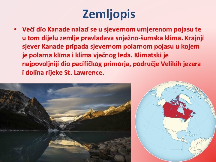 Zemljopis • Veći dio Kanade nalazi se u sjevernom umjerenom pojasu te u tom