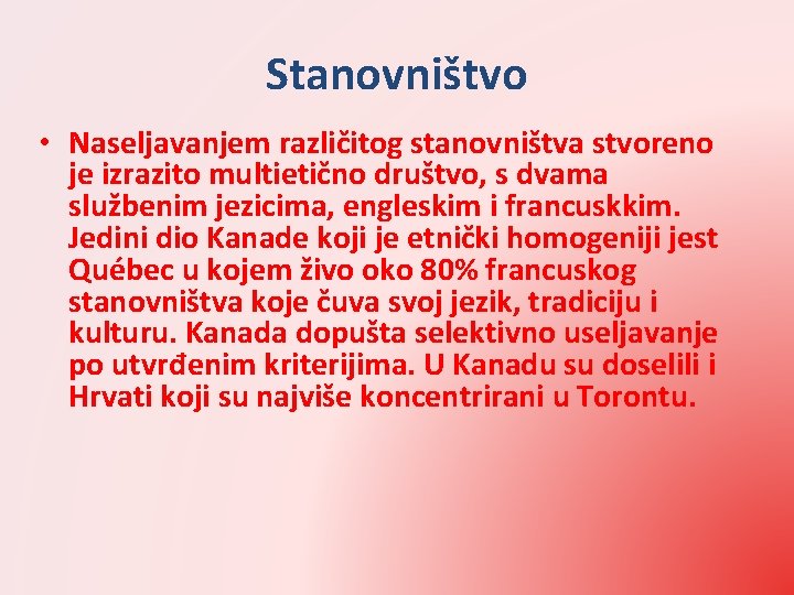 Stanovništvo • Naseljavanjem različitog stanovništva stvoreno je izrazito multietično društvo, s dvama službenim jezicima,