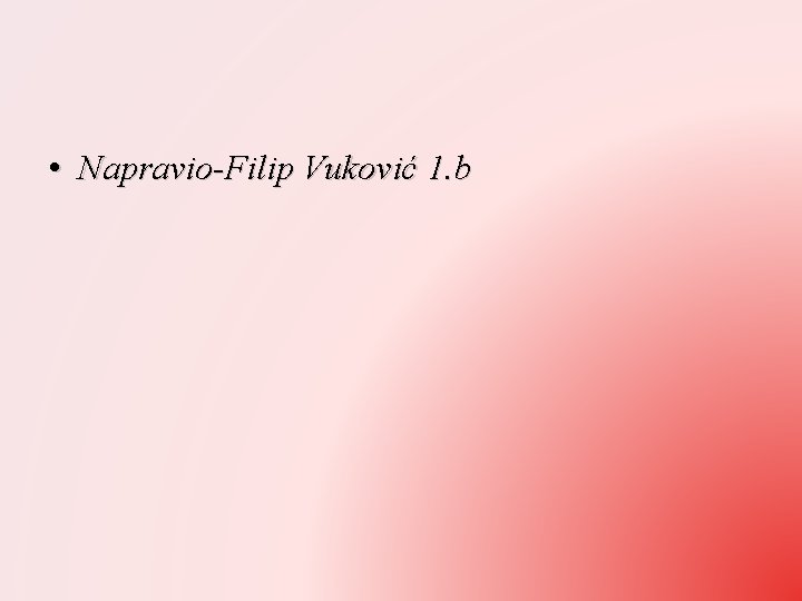  • Napravio-Filip Vuković 1. b 