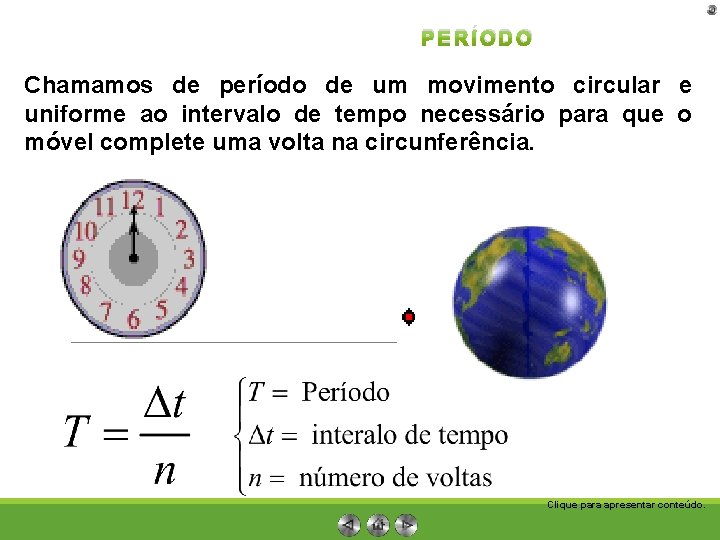 PERÍODO Chamamos de período de um movimento circular e uniforme ao intervalo de tempo