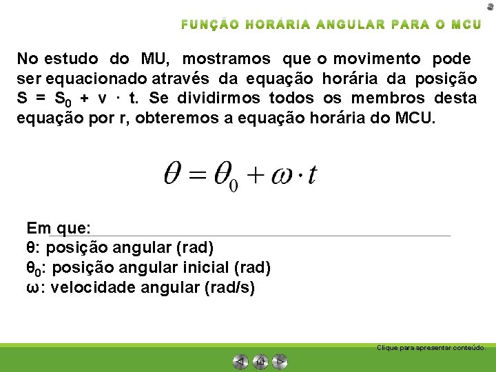 FUNÇÃO HORÁRIA ANGULAR PARA O MCU No estudo do MU, mostramos que o movimento