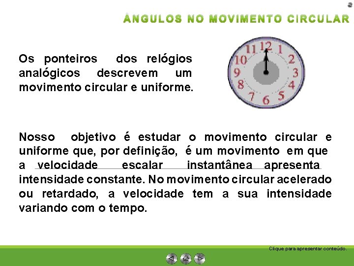  NGULOS NO MOVIMENTO CIRCULAR Os ponteiros dos relógios analógicos descrevem um movimento circular